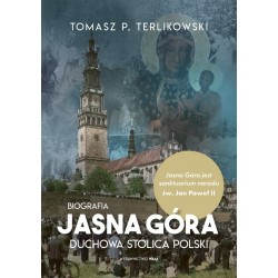 Jasna Góra Duchowa stolica Polski Biografia Tomasz P. Terlikowski motyleksiazkowe.pl