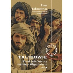 Talibowie Przekleństwo czy nadzieja Afganistanu Piotr Łukasiewicz motyleksiazkowe.pl