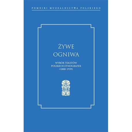 Żywe ogniwa Wybór tekstów polskich etnografek 1888–1939 motyleksiazkowe.pl