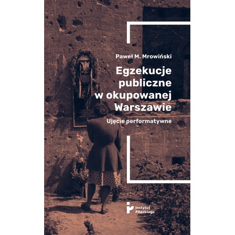 Egzekucje publiczne w okupowanej Warszawie Ujęcie performatywne motyleksiazkowe.pl