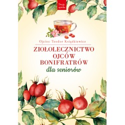 Ziołolecznictwo Ojców Bonifratrów dla seniorów o. Teodor Książkiewicz motyleksiazkowe.pl