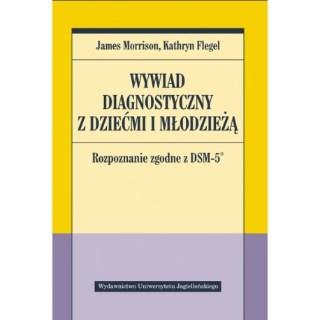 Wywiad diagnostyczny z dziećmi i młodzieżą  James Morrison, Kathryn Flegel motyleksiazkowe.pl	