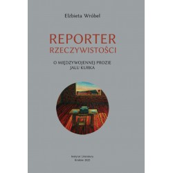 Reporter rzeczywistości O międzywojennej prozie Jalu Kurka Elżbieta Wróbel motyleksiazkowe.pl