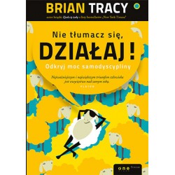 Nie tłumacz się działaj Odkryj moc samodyscypliny Brian Tracy motyleksiazkowe.pl