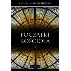 Początki Kościoła Michał Wojciechowski motyleksiazkowe.pl