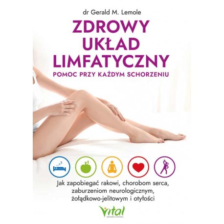 Zdrowy układ limfatyczny Pomoc przy każdym schorzeniu Gerald Lemole motyleksiazkowe.pl