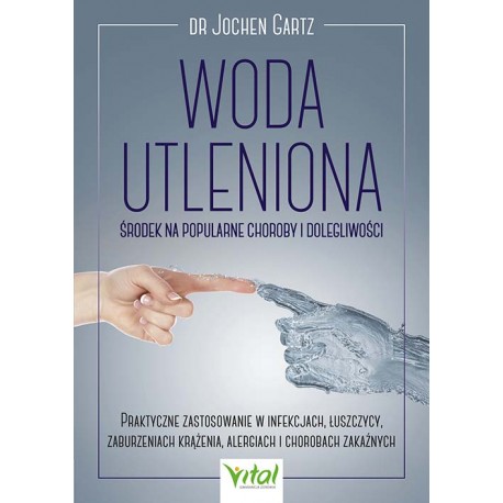 Woda utleniona Środek na popularne choroby i dolegliwości dr Jochen Gartz motyleksiazkowe.pl