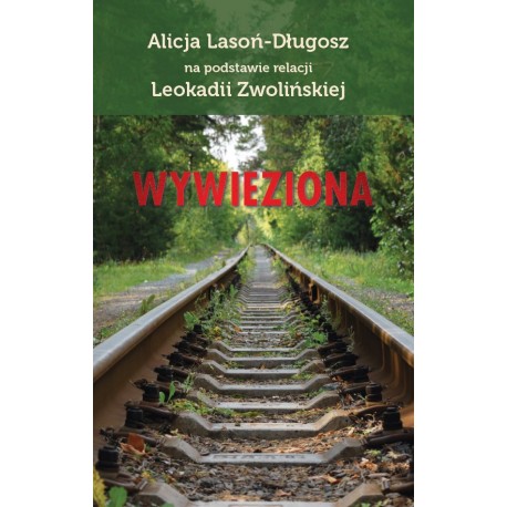 Wywieziona Alicja Lasoń-Długosz na podstawie relacji Pani Leokadii Zwolińskiej motyleksiazkowe.pl