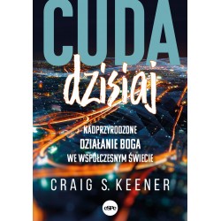 Cuda dzisiaj Nadprzyrodzone działanie Boga we współczesnym świecie Craig Keener motyleksiazkowe.pl