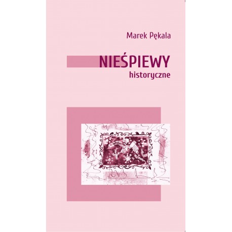 Nieśpiewy historyczne Marek Pękala motyleksiazkowe.pl