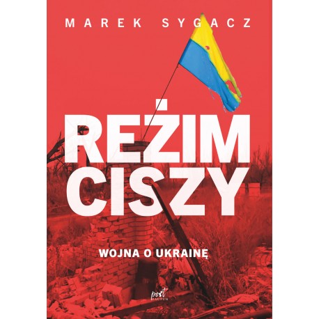 Reżim ciszy Wojna o Ukrainę Marek Sygacz motyleksiazkowe.pl
