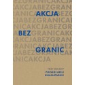 Akcja bez granic Trzy dekady Polskiej Akcji Humanitarnej