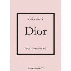 Dior Historia kultowego domu mody Karen Homer motyleksiazkowe.pl