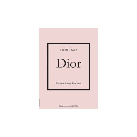 Dior Historia kultowego domu mody Karen Homer motyleksiazkowe.pl