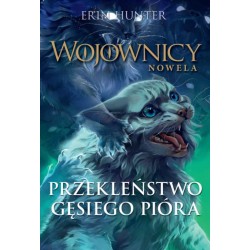 Wojownicy Nowela Przekleństwo Gęsiego Pióra Erin Hunter motyleksiazkowe.pl