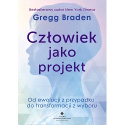 Człowiek jako projekt Gregg Braden motyleksiazkowe.pl