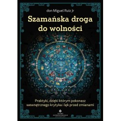Szamańska droga do wolności don Miguel Ruiz Jr motyleksiazkowe.pl
