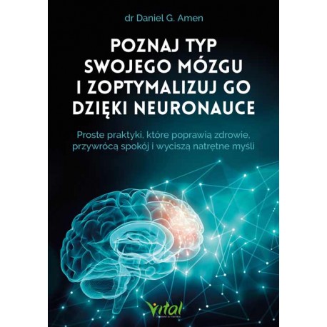 Poznaj typ swojego mózgu i zoptymalizuj go dzięki neuronauce dr Daniel G. Amen motyleksiazkowe.pl