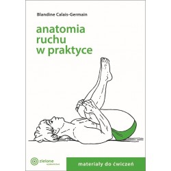 Anatomia ruchu w praktyce Materiały do ćwiczeń Blandine Calais-Germain motyleksiazkowe.pl