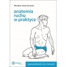 Anatomia ruchu w praktyce Wprowadzenie do ćwiczeń