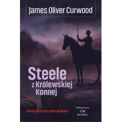 Steele z Królewskiej Konnej James Oliver Curwood motyleksiazkowe.pl