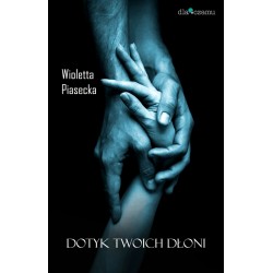 Dotyk Twoich dłoni Wioletta Piasecka motyleksiazkowe.pl