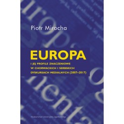 Europa i jej profile znaczeniowe w chorwackich i serbskich dyskursach medialnych 2007–2017 motyleksiazkowe.pl