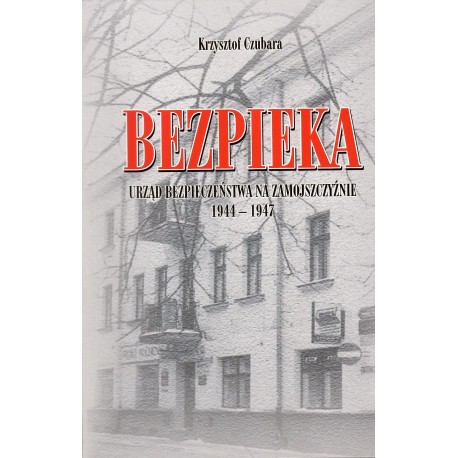 Bezpieka Urząd Bezpieczeństwa na Zamojszczyźnie 1944-1947 Krzysztof Czubara motyleksiazkowe.pl