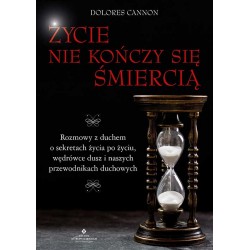 Życie nie kończy się śmiercią Dolores Cannon motyleksiazkowe.pl