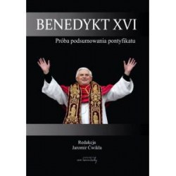 Benedykt XVI Próba podsumowania pontyfikatu Jaromir Ćwikła motyleksiazkowe.pl