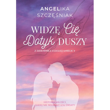 Widzę Cię Dotyk duszy Angelika Szcześniak motyleksiązkowe.pl