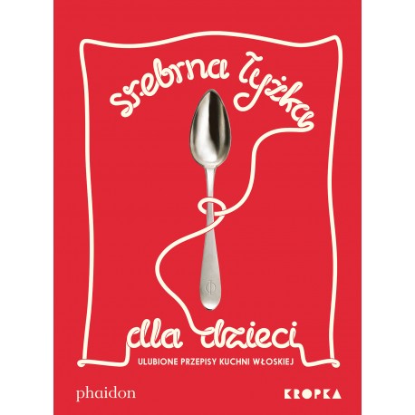 Srebrna łyżka dla dzieci Ulubione przepisy kuchni włoskiej Amanda Grant motyleksiazkowe.pl