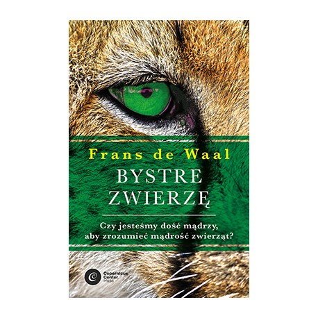 Bystre zwierzę Czy jesteśmy dość mądrzy aby zrozumieć mądrość zwierząt Frans de Waal motyleksiazkowe.pl