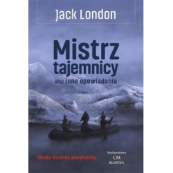 Mistrz tajemnicy oraz inne opowiadania Jack London motyleksiazkowe.pl