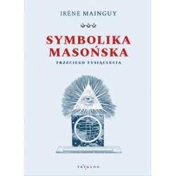 Symbolika masońska trzeciego tysiąclecia Irene Mainguy motyleksiazkowe.pl