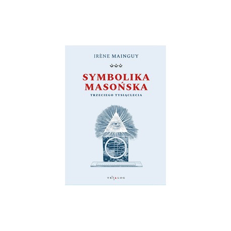 Symbolika masońska trzeciego tysiąclecia Irene Mainguy motyleksiazkowe.pl