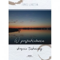 W poszukiwaniu skrycie tęsknionej Tomasz Lendzian motyleksiazkowe.pl