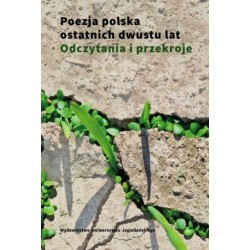 Poezja polska ostatnich dwustu lat Odczytania i przekroje