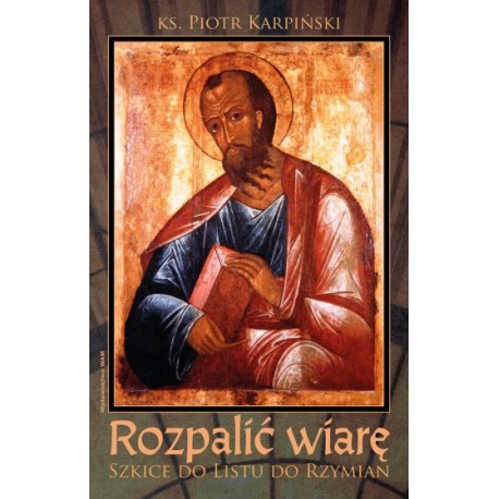 Rozpalić wiarę Szkice do listu do Rzymian Piotr Karpiński motyleksiazkowe.pl