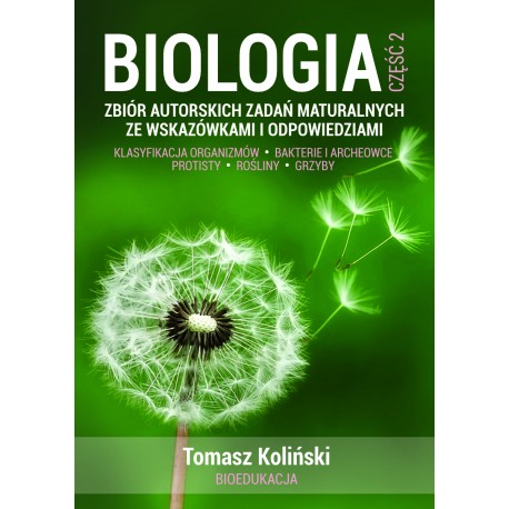 Biologia cz 2 Zbiór autorskich zadań maturalnych ze wskazówkami i odpowiedziami
