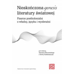 Nieskończona genesis literatury światowej. Pisarze postkolonialni o władzy języku i wyobraźni