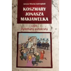 Koszmary Jonasza Makiawelka czyli dylematy autokraty Janusz Maciej Jastrzębski motyleksiazkowe.pl