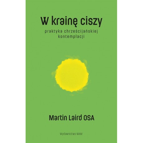 W krainę ciszy. Praktyka chrześcijańskiej kontemplacji