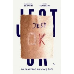 Jest ok to dlaczego nie chcę żyć Małgorzata Serafin Marek Sekielski motyleksiazkowe.pl