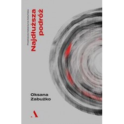 Najdłuższa podróż Oksana Zabużko motyleksiazkowe.pl