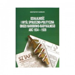 Działalność i myśl społeczno-polityczna Obozu Narodowo-Radykalnego ABC 1934-1939 