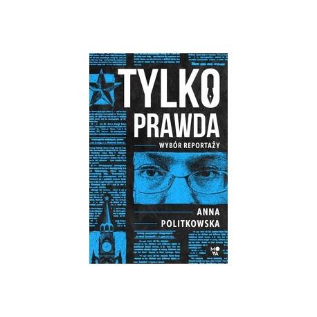 Tylko prawda Wybór reportaży Anna Politkowska motyleksiazkowe.pl