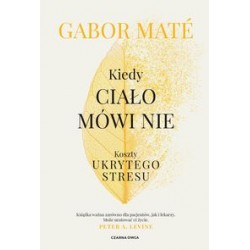 Kiedy ciało mówi nie Koszty ukrytego stresu Gabor Mate motyleksiazkowe.pl