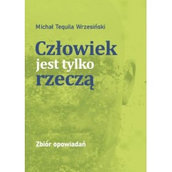 Człowiek jest tylko rzeczą Michał Tequila Wrzesiński motyleksiazkowe.pl
