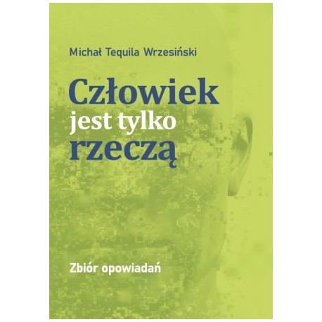 Człowiek jest tylko rzeczą Michał Tequila Wrzesiński motyleksiazkowe.pl